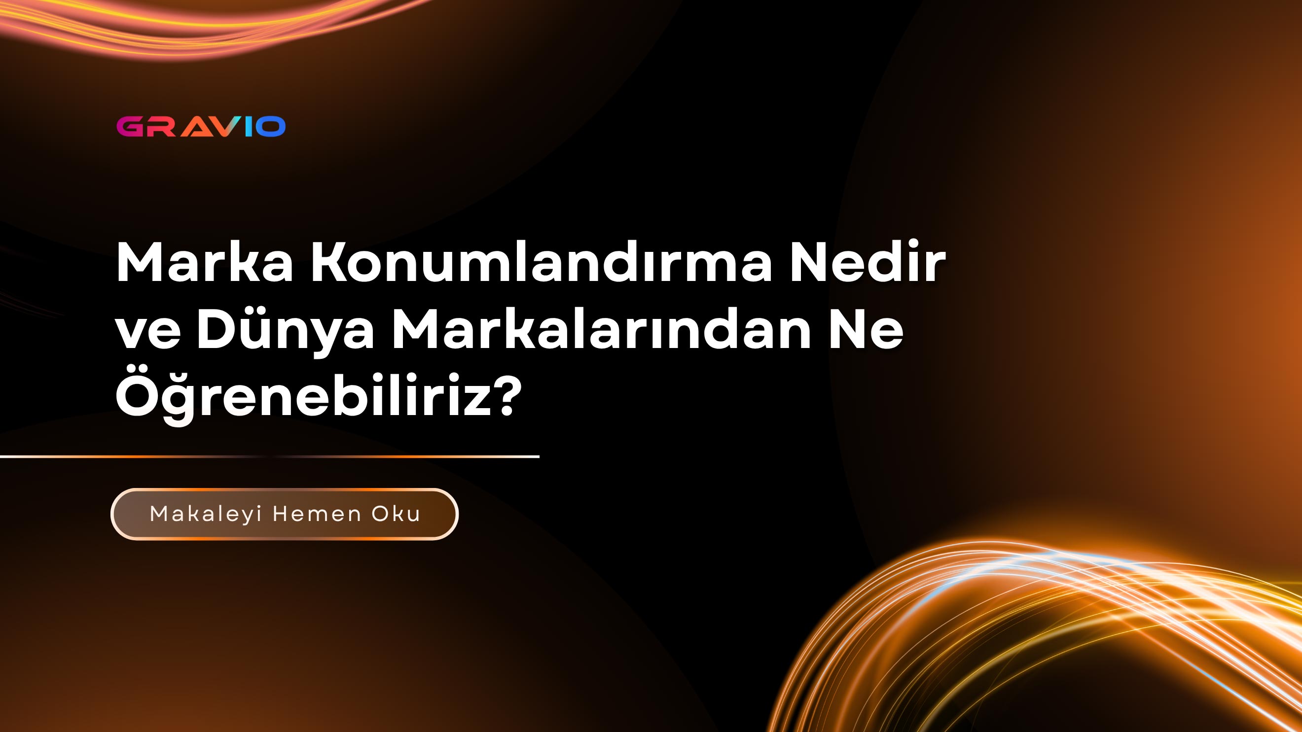 Marka Konumlandırma Nedir ve Dünya Markalarından Ne Öğrenebiliriz?