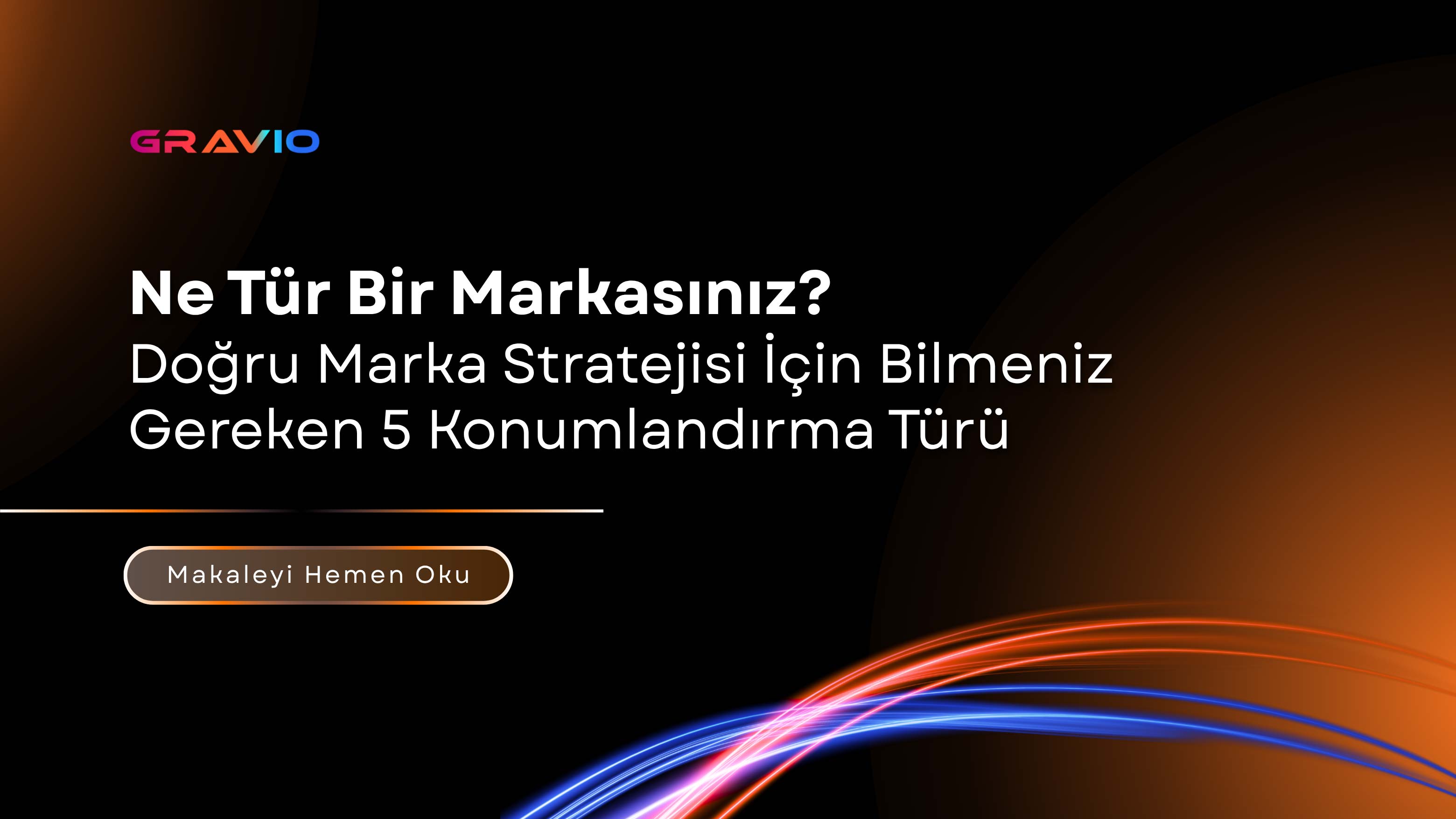 Ne Tür Bir Markasınız? Doğru Marka Stratejisi İçin Bilmeniz Gereken 5 Konumlandırma Türü