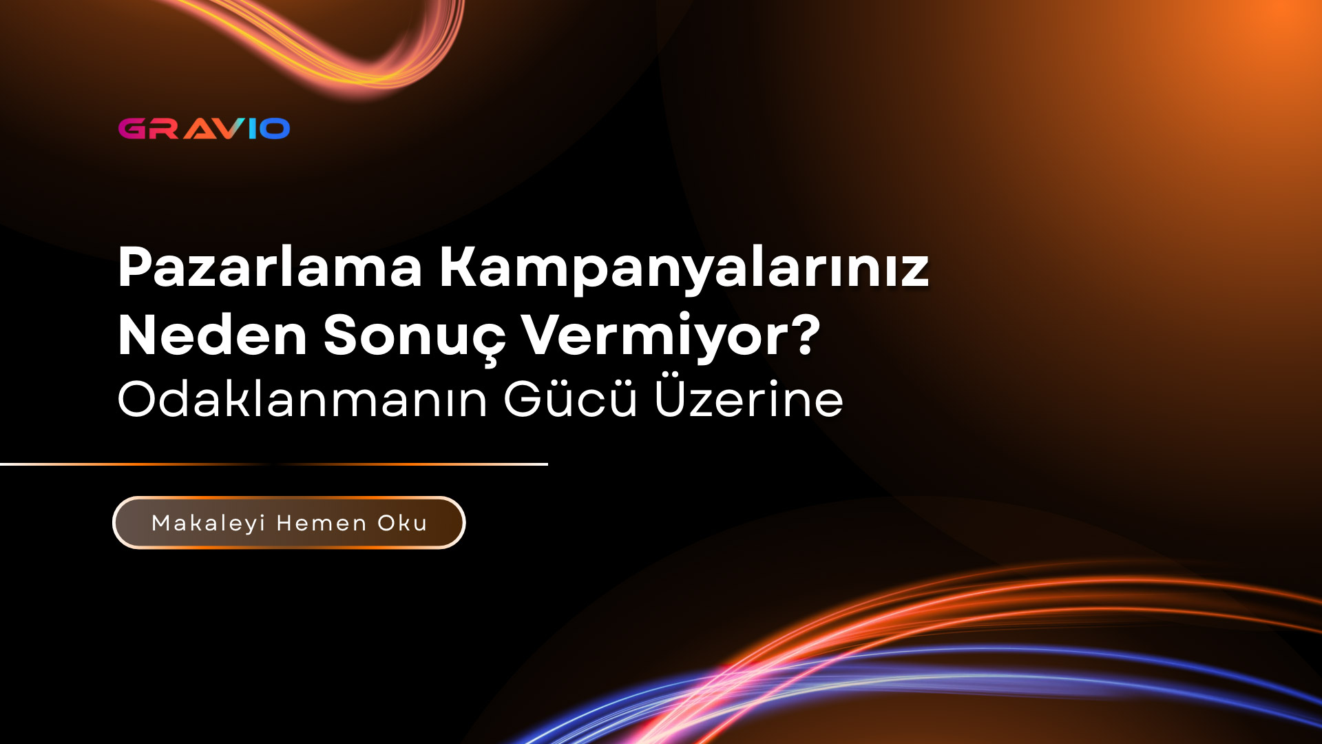 Pazarlama Kampanyalarınız Neden Sonuç Vermiyor? Odaklanmanın Gücü Üzerine
